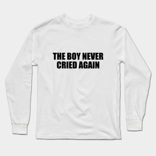 The boy never cried again Long Sleeve T-Shirt